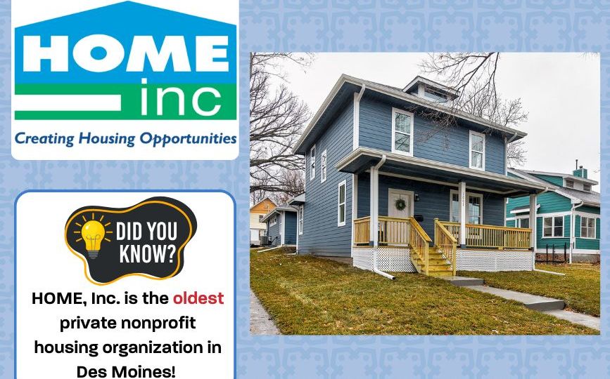 Home Inc logo a house with text under stating Creating Housing opportunities. Did you know - Home Inc is the oldest private nonprofit housing organization in Des Moines text box. A picture of a blue house with white trim and a covered porch.